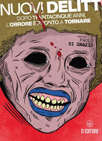 Nuovi delitti. Dopo trentacinque anni, l’orrore è pronto a tornare. Ediz. illustrata - Paolo Di Orazio - Libro D Editore 2024 | libraccio.click
