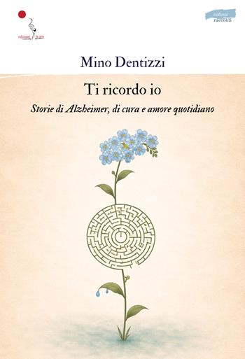 Ti ricordo io. Storie di Alzheimer, di cura e amore quotidiano. Nuova ediz. - Cosimo Dentizzi - Libro La Gru 2026, 14° piano | libraccio.click