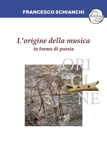 L’origine della musica in forma di poesia - Francesco Schianchi - Libro Antea Edizioni 2024, Principia | libraccio.click