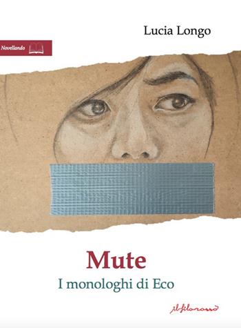 Mute. I monologhi di Eco - Lucia Longo - Libro ilfilorosso 2024 | libraccio.click