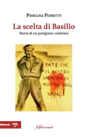 La scelta di Basilio. Storia di un partigiano calabrese - Pierluigi Pedretti - Libro ilfilorosso 2026 | libraccio.click