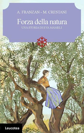 Forza della natura. Una storia di Eva Mameli - Arianna Franzan, Marco Crestani - Libro Leucotea 2025 | libraccio.click