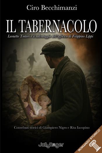 Il tabernacolo. Leonetto Tintori e il salvataggio dell'affresco di Filippino Lippi - Ciro Becchimanzi - Libro Jolly Roger 2026, Romanzo storico | libraccio.click