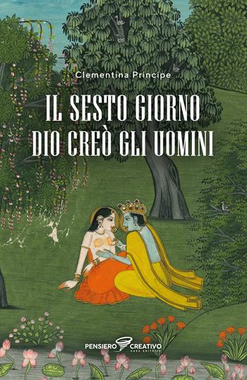 Il sesto giorno Dio creò gli uomini. Ediz. integrale - Clementina Principe - Libro Agenzia Pensiero Creativo 2026, Poesia | libraccio.click