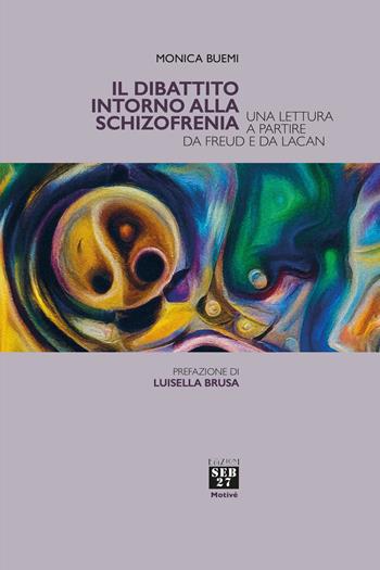 Il dibattito intorno alla schizofrenia. Una lettura a partire da Freud e da Lacan - Monica Buemi - Libro Seb27 2025, Motivé | libraccio.click