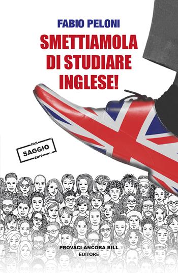 Smettiamola di studiare inglese. Riflessioni sul futuro della lingua «universale» - Fabio Peloni - Libro PAB Editore 2025, Gli ultimi saggi | libraccio.click