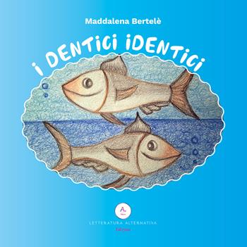I dentici identici - Maddalena Bertelè - Libro Letteratura Alternativa 2025, Bimbobook | libraccio.click