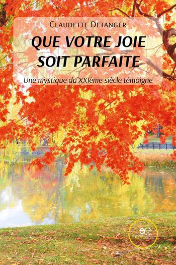 Que votre joie soit parfaite. Une mystique du XXIème siècle témoigne - Claudette Detanger - Libro Europe Livres 2026, Mondes | libraccio.click