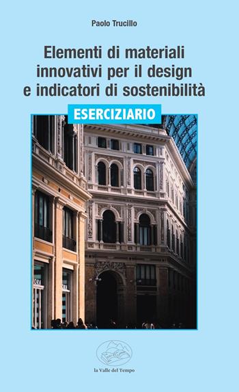 Elementi di materiali innovativi per il design e indicatori di sostenibilità. Eserciziario - Paolo Trucillo - Libro La valle del tempo 2025, Fuori collana | libraccio.click
