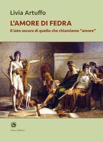 L'amore di Fedra. Il lato oscuro di quello che chiamiamo «amore» - Livia Artuffo - Libro Genesi Editrice 2026, Novazioni | libraccio.click