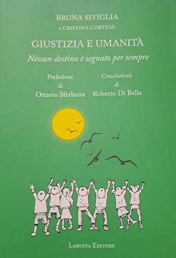 Giustizia e umanità. Nessun destino è segnato per sempre - Bruna Siviglia, Cristina Cortese - Libro Laruffa 2025 | libraccio.click