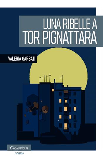 Luna ribelle a Tor Pignattara - Valeria Garbati - Libro Coda di volpe 2025, Amaranto | libraccio.click