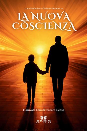 La nuova coscienza. È arrivata l'ora di tornare a casa - Luca Stefanizzi, Christie Salvatierra - Libro Autoritas Editore 2026 | libraccio.click