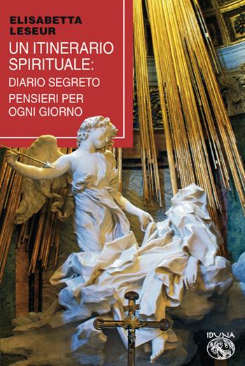Un itinerario spirituale. Diario segreto e pensieri per ogni giorno - Elisabetta Leseur - Libro Iduna 2026 | libraccio.click