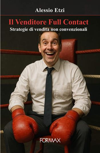 Il venditore Full Contact. Strategie di vendita non convenzionali - Alessio Etzi - Libro Formax 2025, Kluo | libraccio.click