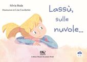 Lassù, sulle nuvole.... Ediz. illustrata