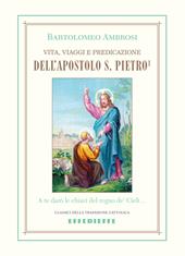 Vita, viaggi e predicazione dell'Apostolo S. Pietro. Vol. 1