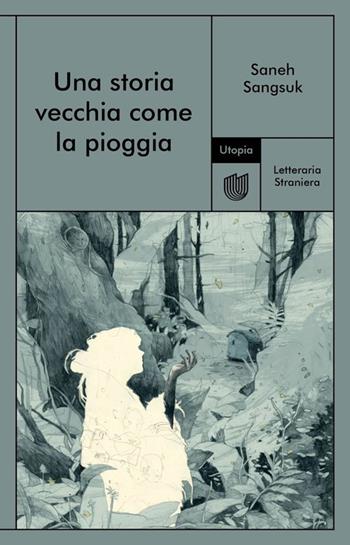 Una storia vecchia come la pioggia - Saneh Sangsuk - Libro Utopia Editore 2025, Letteraria Straniera | libraccio.click