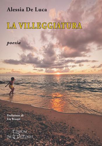 La villeggiatura - Alessia De Luca - Libro Edizioni Setteponti 2025, Il volo della fenice | libraccio.click
