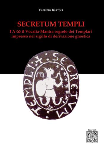 Secretum templi. I A ?: il vocalia-mantra segreto dei Templari - Fabrizio Bartoli - Libro Edizioni Nisroch 2025 | libraccio.click