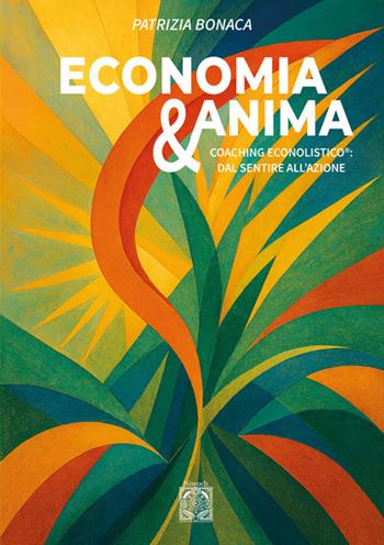 Economia e anima. Coaching econolistico®: dal sentire all'azione - Patrizia Bonaca - Libro Edizioni Nisroch 2025, Agire senza agire | libraccio.click