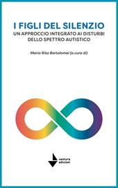 I figli del silenzio. Un approccio integrato ai disturbi dello spettro autistico