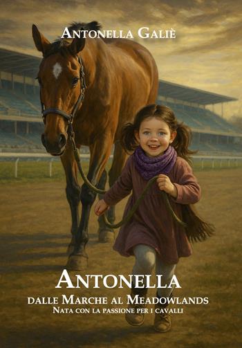 Antonella. Dalle Marche al Meadowlands. Nata con la passione per i cavalli - Antonella Galiè - Libro Venturaedizioni 2025, Spiaggia libera | libraccio.click
