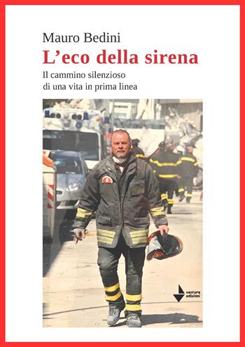 L'eco della sirena. Il cammino silenzioso di una vita in prima linea - Mauro Bedini - Libro Venturaedizioni 2026, Statale 16 | libraccio.click
