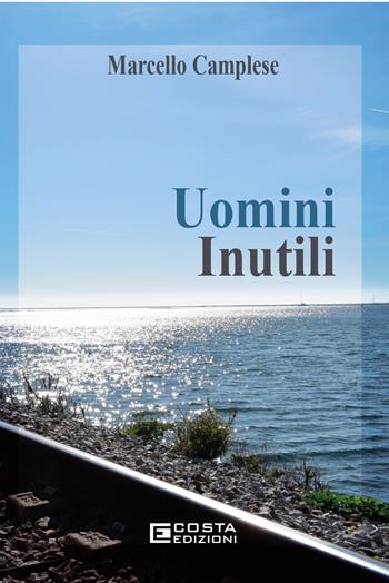 Uomini inutili - Marcello Camplese - Libro Costa Edizioni 2025 | libraccio.click