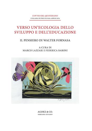 Verso un’ecologia dello sviluppo e dell’educazione. Il pensiero di Walter Fornasa  - Libro Agorà & Co. (Lugano) 2025, L' ovvio del quotidiano | libraccio.click