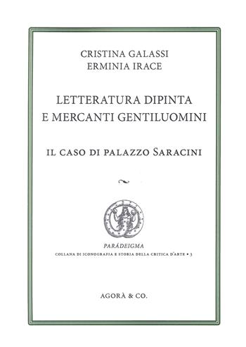 Letteratura dipinta e mercanti gentiluomini. Il caso di Palazzo Saracini - Cristina Galassi, Erminia Irace - Libro Agorà & Co. (Lugano) 2025 | libraccio.click