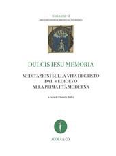 Dulcis Iesu memoria. Meditazioni sulla vita di Cristo dal Medioevo alla prima età moderna. Ediz. bilingue
