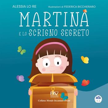 Martina e lo scrigno segreto. Mondo incantato ovetti - Alessia Lo Re - Libro Pav Edizioni 2025, Mondo incantato | libraccio.click