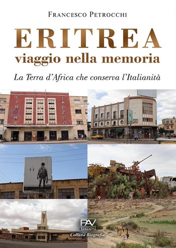 Eritrea viaggio nella memoria. La terra d'Africa che conserva l'italianità - Francesco Petrocchi - Libro Pav Edizioni 2025, Biografia | libraccio.click
