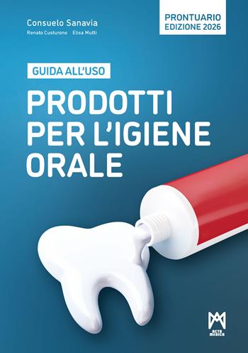Prodotti per l'igiene orale. Guida all'uso - Consuelo Sanavia, Renato Custurone, Elisa Mutti - Libro Acta Medica Edizioni 2026 | libraccio.click