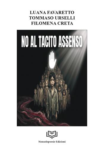 No al tacito assenso - Luana Favaretto, Tommaso Urselli, Filomena Creta - Libro Nonsolopoesie Edizioni 2026, Alceo | libraccio.click