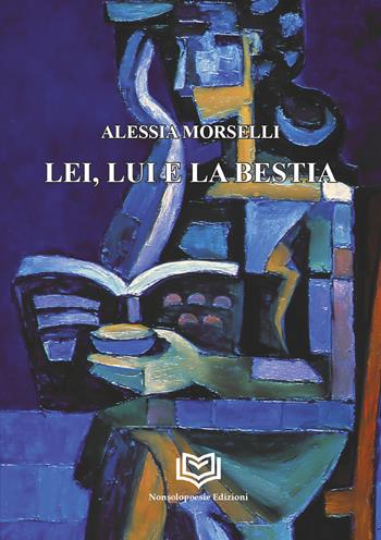 Lei, lui e la bestia - Alessia Morselli - Libro Nonsolopoesie Edizioni 2026, Alceo | libraccio.click