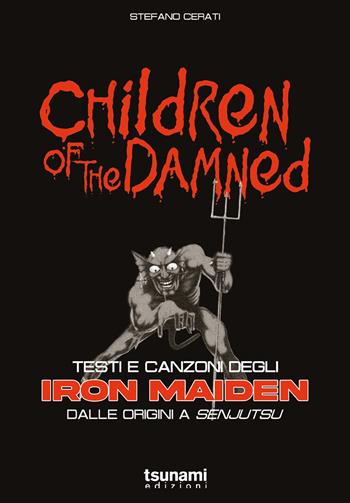Children of the damned. Testi e canzoni degli Iron Maiden dalle origini a Senjutsu - Stefano Cerati - Libro Tsunami Edizioni 2026, Le tormente | libraccio.click