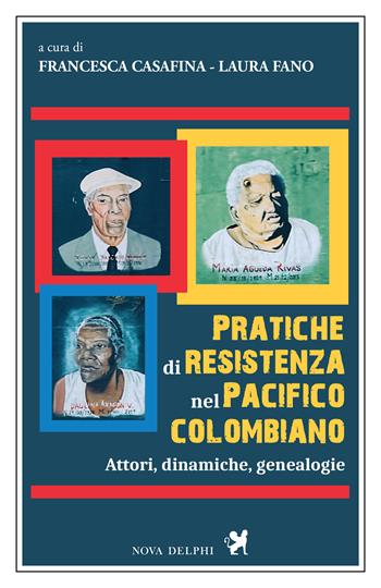 Pratiche di resistenza nel Pacifico colombiano. Attori, dinamiche, genealogie - Laura Fano - Libro Nova Delphi Libri 2026, Viento del Sur | libraccio.click