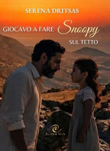 Giocavo a fare Snoopy sul tetto - Serena Dritsas - Libro Aurea Nox 2026 | libraccio.click