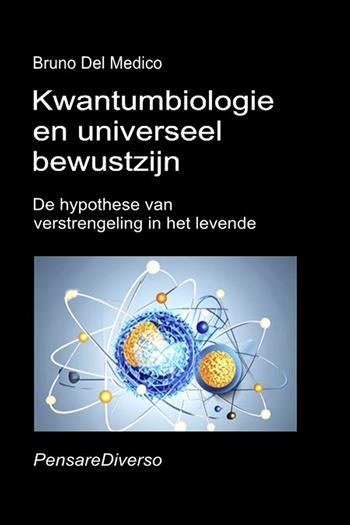 Kwantumbiologie en universeel bewustzijn. De hypothese van verstrengeling in het levende - Bruno Del Medico - Libro PensareDiverso 2026 | libraccio.click