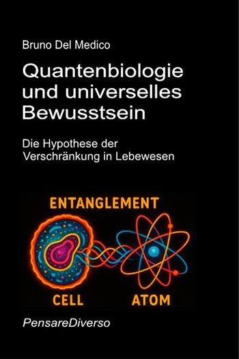 Quantenbiologie und universelles bewusstsein. Die Hypothese der verschränkung in lebewesen - Bruno Del Medico - Libro PensareDiverso 2026 | libraccio.click