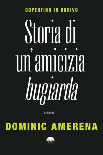 Storia di un'amicizia bugiarda - Dominic Amerena - Libro Heloola Books 2026 | libraccio.click