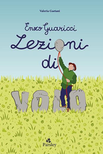 Enzo Guaricci. Lezioni di volo. C'era una volta un inventore - Valeria Gaetani - Libro Parsley 2025, Fumetti d'arte | libraccio.click
