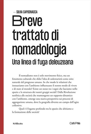 Breve trattato di nomadologia. Una linea di fuga deleuziana - Silvia Capodivacca - Libro Krill Books 2024, Café Philo | libraccio.click