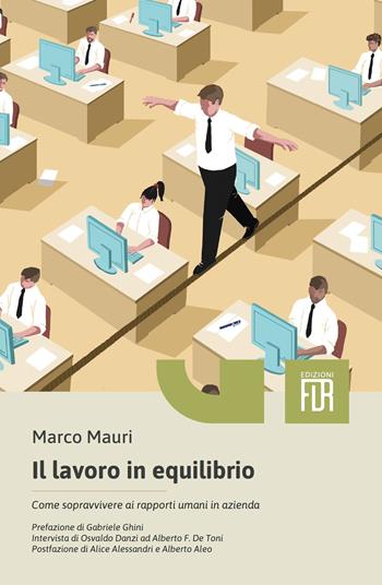 Il lavoro in equilibrio. Come sopravvivere ai rapporti umani in azienda - Marco Mauri - Libro Edizioni FiordiRisorse 2025 | libraccio.click