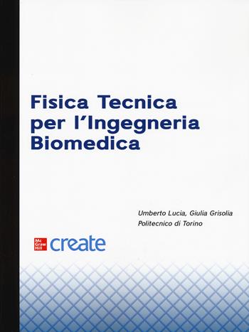 Fisica tecnica per l'ingegneria biomedica - Umberto Lucia, Giulia Grisolia - Libro McGraw-Hill Education 2025, Medicina | libraccio.click